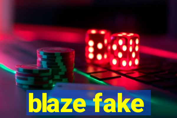 blaze fake